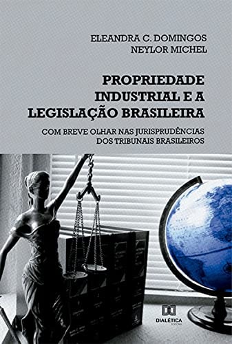 Propriedade industrial e a legislação brasileira (Portuguese Edition)