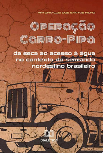 Operação Carro-Pipa da seca ao acesso à água no contexto do semiárido nordestino brasileiro