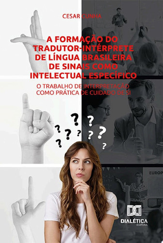 A formação do tradutor-intérprete de Língua Brasileira de Sinais como intelectual específico o trabalho de interpretação como prática de cuidado de si
