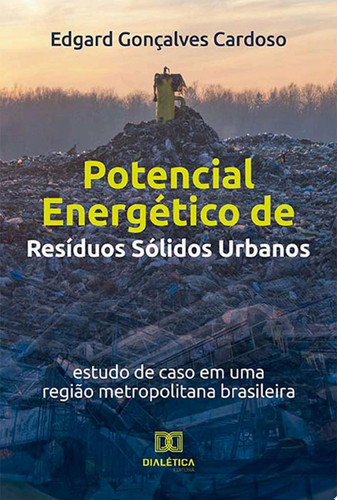 Potencial Energético de Resíduos Sólidos Urbanos estudo de caso em uma região metropolitana brasileira