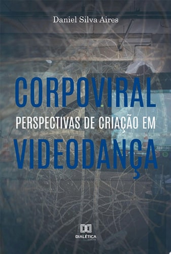 Corpoviral perspectivas de criação em videodança