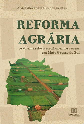 Reforma agrária os dilemas dos assentamentos rurais em Mato Grosso do Sul