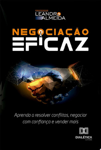 Negociação Eficaz aprenda a resolver conflitos, negociar com confiança e vender mais