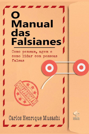 Manual das Falsianes Como pensam, agem e como lidar com pessoas falsas