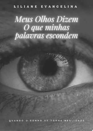 Meus olhos dizem o que minhas palavras escondem Quando o sonho se torna realidade