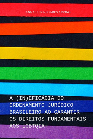 A (IN)EFICÁCIA DO ORDENAMENTO JURÍDICO BRASILEIRO AO GARANTIR OS DIREITOS FUNDAMENTAIS AOS LGBTQIA+