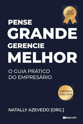 PENSE GRANDE GERENCIE MELHOR: O GUIA PRÁTICO DO EMPRESÁRIO (Portuguese Edition)