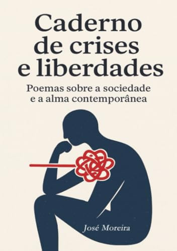 Caderno de Crises e Liberdades: Poemas sobre a sociedade e a alma contemporânea (Portuguese Edition)