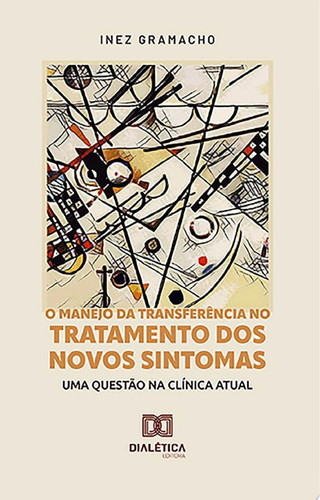 O manejo da transferência no tratamento dos novos sintomas uma questão na clínica atual