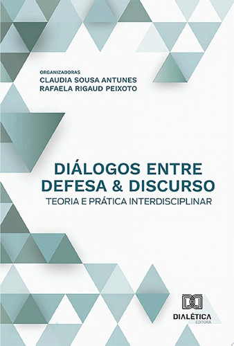 Diálogos entre defesa & discurso teoria e prática interdisciplinar