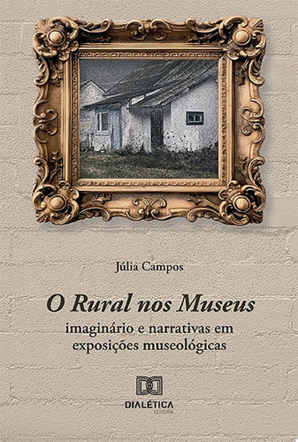 O Rural nos Museus imaginário e narrativas em exposições museológicas