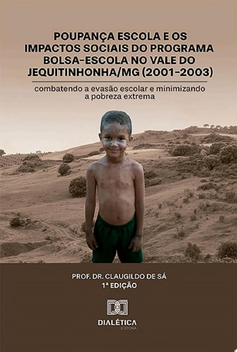 Poupança Escola e os impactos sociais do programa Bolsa-Escola no Vale do Jequitinhonha/MG (2001-2003) combatendo a evasão escolar e minimizando a pobreza extrema