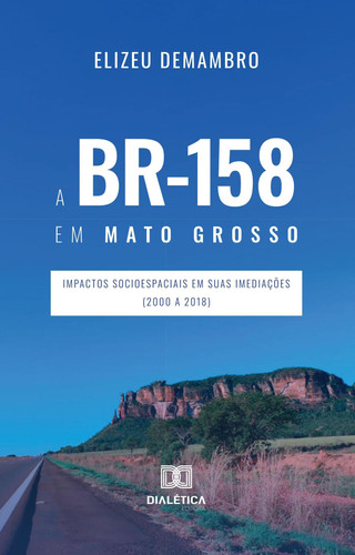 A BR-158 em Mato Grosso - impactos socioespaciais em suas imediações (2000 a 2018)