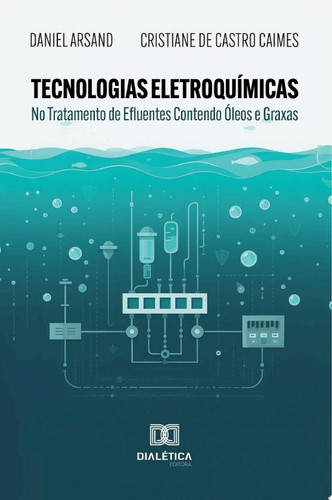 Tecnologias Eletroquímicas No Tratamento de Efluentes Contendo Óleos e Graxas