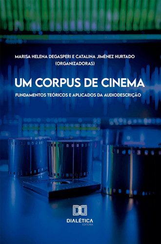 Um Corpus de Cinema - Fundamentos Teóricos e Aplicados da Audiodescrição