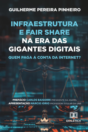 Infraestrutura e Fair Share na Era das Gigantes Digitais: Quem Paga a Conta da Internet? (Portuguese Edition)