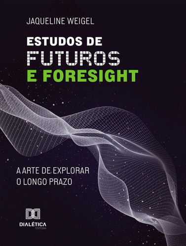 Estudos de Futuros e Foresight - A arte de explorar o longo prazo