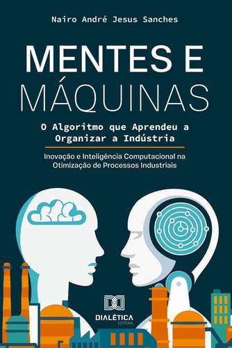 Mentes e Máquinas: O Algoritmo que Aprendeu a Organizar a Indústria - Inovação e Inteligência Computacional na Otimização de Processos Industriais