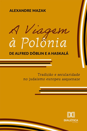 A Viagem à Polônia de Alfred Döblin e a Haskalá - Tradição e secularidade no judaísmo europeu asquenaze