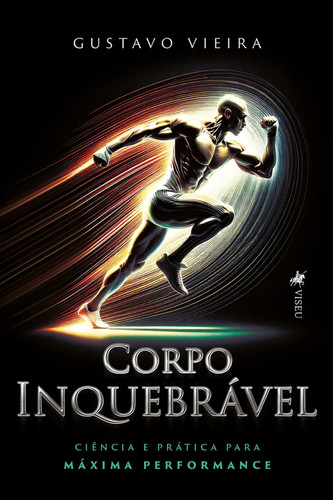 Corpo Inquebrável - Ciência e Prática para Máxima Performance