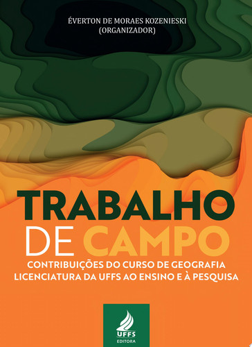 Trabalho de campo contribuições do curso de Geografia-Licenciatura da UFFS ao ensino e à pesquisa