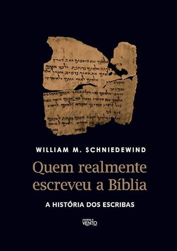 Quem Realmente Escreveu A Bblia: A Histria Dos Escribas (Portuguese Edition)