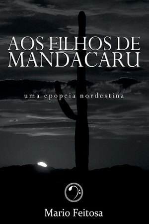 AOS FILHOS DE MANDACARU Uma epopeia nordestina