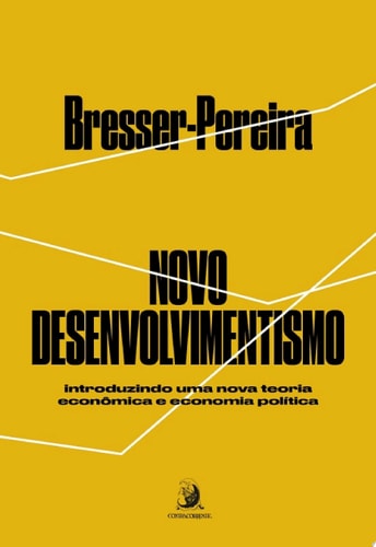 Novo Desenvolvimentismo: introduzindo uma nova teoria econômica e economia política