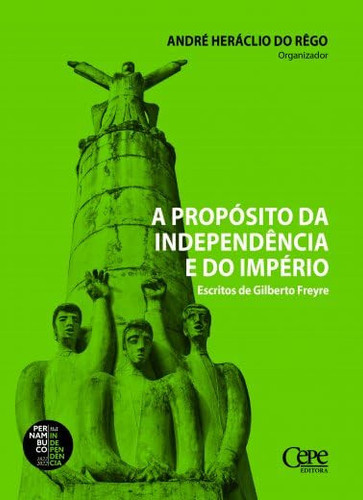 A propósito da Independência e do Império: escritos de Gilberto Freyre