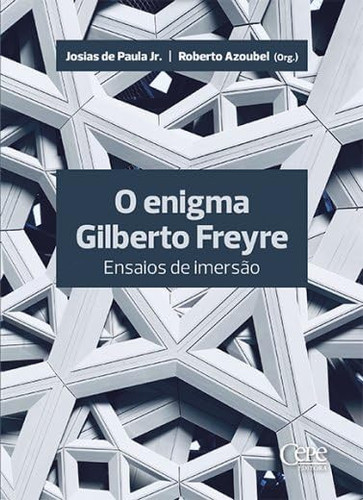 O enigma Gilberto Freyre: ensaios de imersão