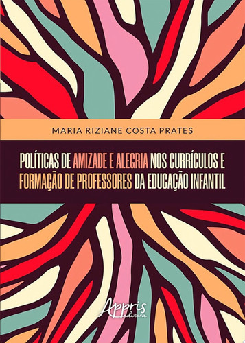 Políticas de amizade e alegria nos currículos e formação de professores da educação infantil