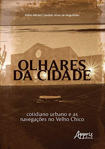 Olhares da cidade: cotidiano urbano e as navegações no Velho Chico