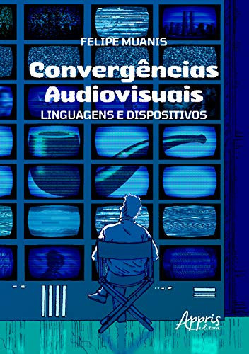 CONVERGÊNCIAS AUDIOVISUAIS: LINGUAGENS E DISPOSITIVOS