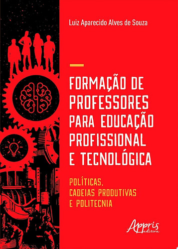 Formação de professores para educação profissional e tecnológica políticas, cadeias produtivas e politecnia