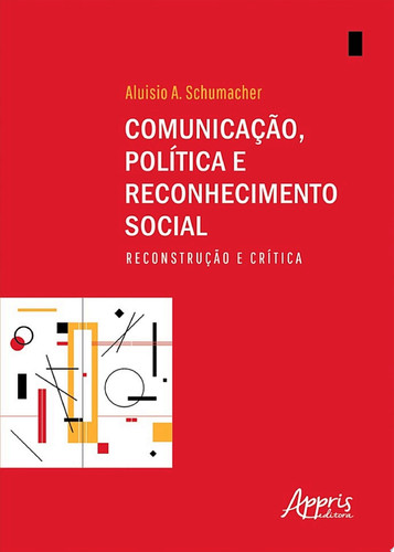 Comunicação, política e reconhecimento social reconstrução e crítica