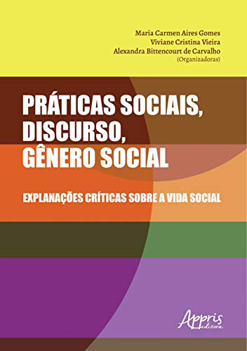 PRÁTICAS SOCIAIS, DISCURSO, GÊNERO SOCIAL: EXPLANAÇÕES CRÍTICAS SOBRE A VIDA SOCIAL