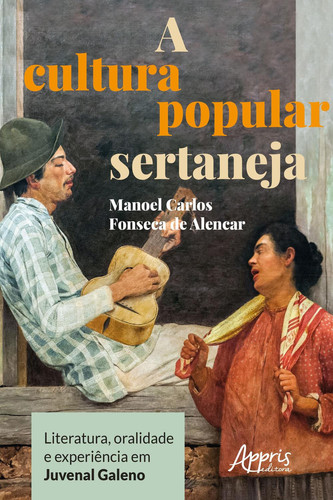 A cultura popular sertaneja literatura, oralidade e experiência em Juvenal Galeno