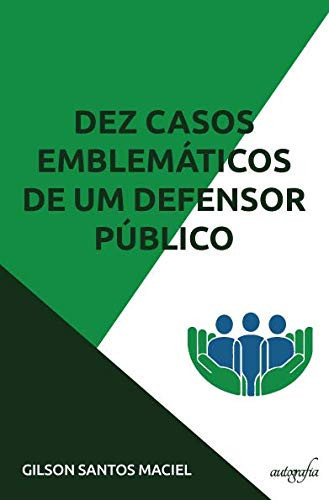 Dez Casos Emblemáticos de um Defensor Público