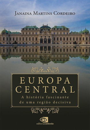 Europa Central História De Uma Região Decisiva E Fascinante