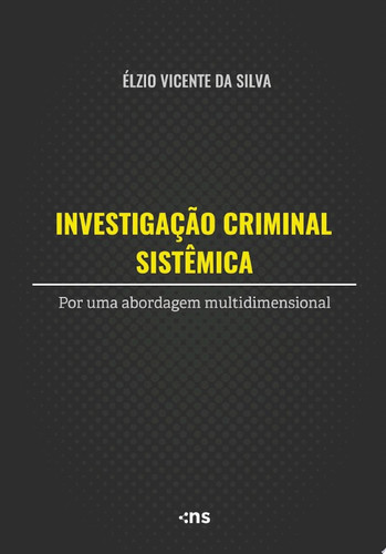 Investigação Criminal Sistêmica por uma abordagem multidimensional