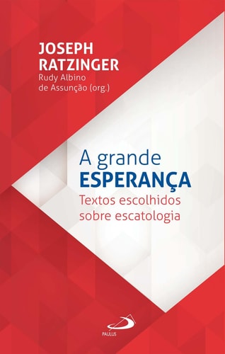 A grande esperança - Textos escolhidos sobre escatologia
