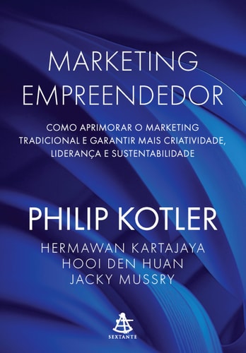 Marketing empreendedor Como aprimorar o marketing tradicional e garantir mais criatividade, liderança e sustentabilidade