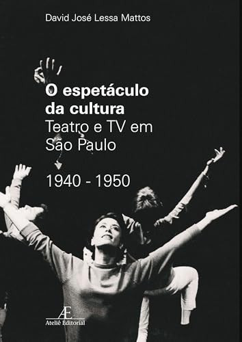 O Espetáculo da Cultura Paulista Teatro e TV em São Paulo: 1940-1950