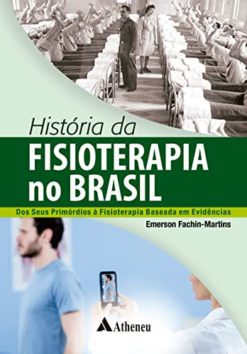 História da Fisioterapia no Brasil Dos Seus Primórdios à Fisioterapia Baseada em Evidências