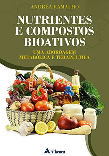 Nutrientes e Compostos Bioativos Uma abordagem Metabólica e Terapêutica