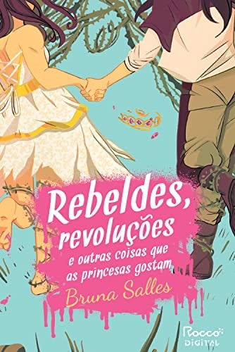 Rebeldes, revoluções e outras coisas que as princesas gostam