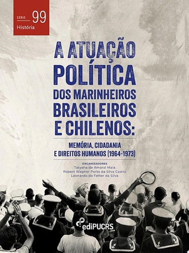 A atuação política dos marinheiros brasileiros e chilenos Memória, Cidadania e Direitos Humanos (1964-1973)