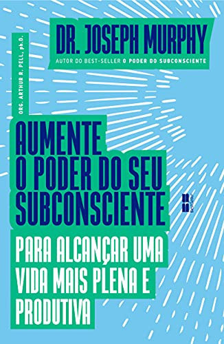 Aumente o poder do seu subconsciente para alcançar uma vida mais plena e produtiva