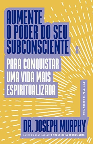 Aumente o poder do seu subconsciente para conquistar uma vida mais espiritualizada