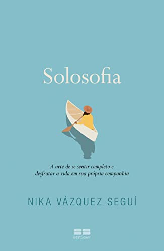 Solosofia A arte de se sentir completo e desfrutar a vida em sua própria companhia